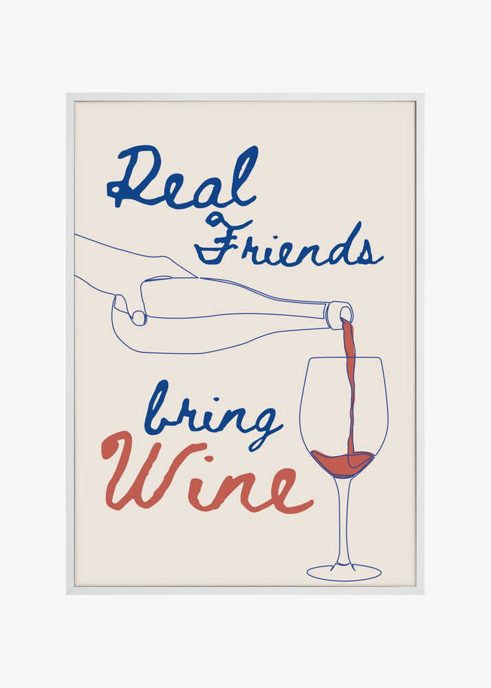Real friends bring wine