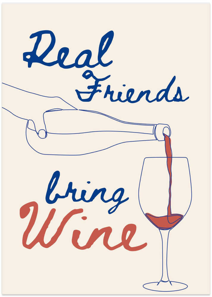Real friends bring wine
