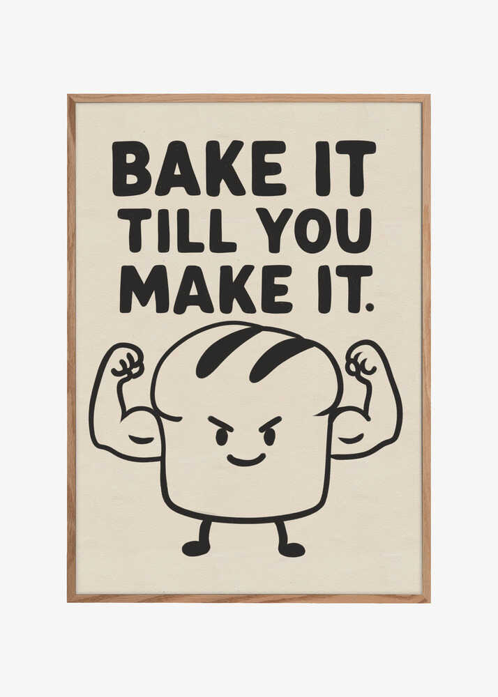 Bake it till you make it