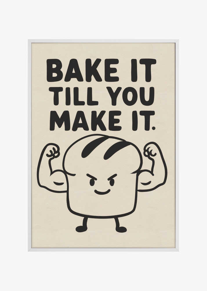 Bake it till you make it